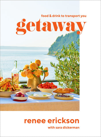 Getaway: Recipes + Drinks to Transport You